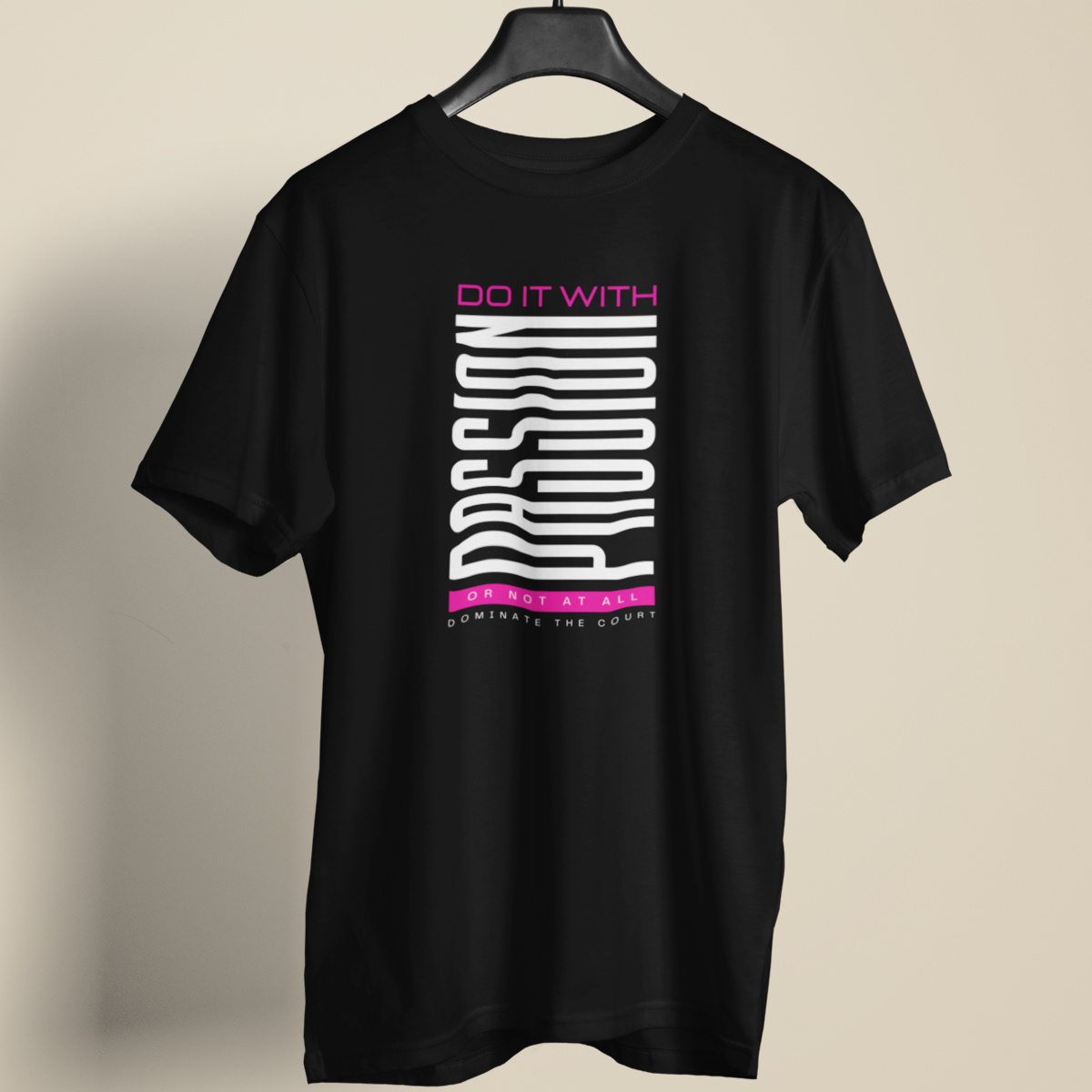 Court Dominator Tee: Do It With Passion or Not At All